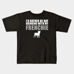 I'd Rather be Day Drinking with my Frenchie Kids T-Shirt